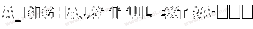 a_BighausTitul Extra字体转换
